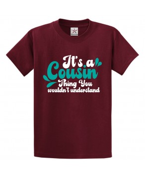 It's A Cousin Thing You Wouldn't Understand Classic Unisex Kids and Adults T-Shirt For Cousins BFFs